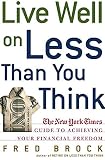 Live Well On Less Than You Think: The New York Times Guide To Achieving Your Financial Freedom (0805077251) by Brock, Fred Brock, Fred: Live Well On Less Than You Think: The New York Times Guide To Achieving Your Financial Freedom