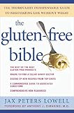 Lowell, Jax Peters: The Gluten-free Bible: The Thoroughly Indispensable Guide To Negotiating Life Without Wheat Lowell, Jax Peters: The Gluten-free Bible: The Thoroughly Indispensable Guide To Negotiating Life Without Wheat
