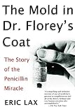 Lax, Eric: The Mold In Dr. Florey's Coat: The Story Of The Penicillin Miracle Lax, Eric: The Mold In Dr. Florey's Coat: The Story Of The Penicillin Miracle