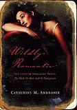 Andronik, Catherine M.: Wildly Romantic: The English Romantic Poets the Mad, the Bad, and the Dangerous Andronik, Catherine M.: Wildly Romantic: The English Romantic Poets the Mad, the Bad, and the Dangerous