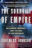 Johnson, Chalmers: The Sorrows of Empire: Militarism, Secrecy, and the End of the Republic