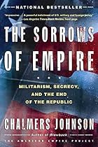 The Sorrows of Empire: Militarism, Secrecy,&hellip;