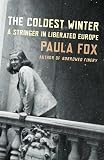 Fox, Paula: The Coldest Winter: A Stringer in Liberated Europe Fox, Paula: The Coldest Winter: A Stringer in Liberated Europe