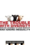Michaels, Walter Benn: The Trouble With Diversity: How We Learned to Love Identity and Ignore Inequality