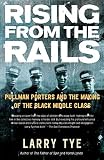 Tye, Larry: Rising From The Rails: Pullman Porters And The Making Of The Black Middle Class Tye, Larry: Rising From The Rails: Pullman Porters And The Making Of The Black Middle Class