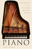 Barron, James: Piano: The Making of a Steinway Concert Grand Barron, James: Piano: The Making of a Steinway Concert Grand