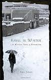 Jones, Ann: Kabul in Winter: Life Without Peace in Afghanistan Jones, Ann: Kabul in Winter: Life Without Peace in Afghanistan