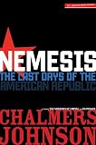 Nemesis: The Last Days of the American Republic (0805079114) by Johnson, Chalmers Johnson, Chalmers: Nemesis: The Last Days of the American Republic