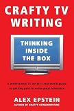Epstein, Alex: Crafty TV Writing: Thinking Inside the Box