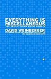 Weinberger, David: Everything Is Miscellaneous: The Power of the New Digital Disorder Weinberger, David: Everything Is Miscellaneous: The Power of the New Digital Disorder
