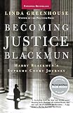 Greenhouse, Linda: Becoming Justice Blackmun: Harry Blackmun's Supreme Court Journey