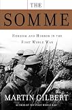 The Somme: Heroism and Horror in the First World War (0805081275) by Gilbert, Martin Gilbert, Martin: The Somme: Heroism and Horror in the First World War