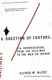 Mccoy, Alfred: A Question of Torture: CIA Interrogation, from the Cold War to the War on Terror