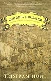 Hunt, Tristram: Building Jerusalem: The Rise And Fall of the Victorian City Hunt, Tristram: Building Jerusalem: The Rise And Fall of the Victorian City