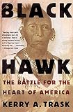 Trask, Kerry A.: Black Hawk: The Battle for the Heart of America Trask, Kerry A.: Black Hawk: The Battle for the Heart of America