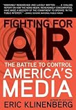 Klinenberg, Eric: Fighting for Air: The Battle to Control America's Media Klinenberg, Eric: Fighting for Air: The Battle to Control America's Media