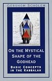 Scholem, Gershom: On the Mystical Shape of the Godhead: Basic Concepts in the Kabbalah Scholem, Gershom: On the Mystical Shape of the Godhead: Basic Concepts in the Kabbalah