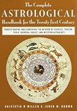 Miller, Anistatia R.: The Complete Astrological Handbook for the 21st Century : Understanding and Combining the Wisdom of Chinese, Tibetan, Vedic, Arabian, Judaic, and Western Astrology