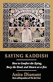 Diamant, Anita: Saying Kaddish: How to Comfort the Dying, Bury the Dead, and Mourn As a Jew Diamant, Anita: Saying Kaddish: How to Comfort the Dying, Bury the Dead, and Mourn As a Jew