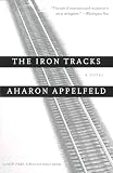 Appelfeld, Aharon: The Iron Tracks
