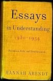 Arendt, Hannah: Essays In Understanding, 1930-1954: Formation, Exile, And Totalitarianism