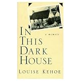Kehoe, Louise: In This Dark House : A Memoir Kehoe, Louise: In This Dark House : A Memoir