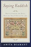 Diamant, Anita: Saying Kaddish : How to Comfort the Dying, Bury the Dead, and Mourn As a Jew Diamant, Anita: Saying Kaddish : How to Comfort the Dying, Bury the Dead, and Mourn As a Jew