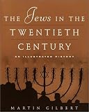 Gilbert, Martin: The Jews in the Twentieth Century: An Illustrated History