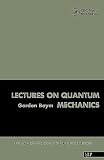 Baym, Gordon: Lectures on Quantum Mechanics: Lectures on Quantum Mechanics Baym, Gordon: Lectures on Quantum Mechanics: Lectures on Quantum Mechanics