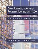 Carrano, Frank: Data Abstraction and Problem Solving With C++: Walls and Mirrors