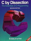 Kelley, Al: C by Dissection: The Essentials of C Programming Kelley, Al: C by Dissection: The Essentials of C Programming
