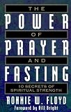 Floyd, Ronnie W.: The Power of Prayer and Fasting: 10 Secrets of Spiritual Strength Floyd, Ronnie W.: The Power of Prayer and Fasting: 10 Secrets of Spiritual Strength
