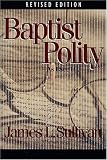 Sullivan, James L.: Baptist Polity: As I See It