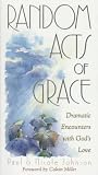 Johnson, Nicole: Random Acts of Grace: Dramatic Encounters With God's Love