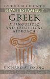 Young, Richard A.: Intermediate New Testament Greek: A Linguistic and Exegetical Approach Young, Richard A.: Intermediate New Testament Greek: A Linguistic and Exegetical Approach
