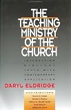 Eldridge, Daryl: The Teaching Ministry of the Church: Integrating Biblical Truth and Contemporary Application Eldridge, Daryl: The Teaching Ministry of the Church: Integrating Biblical Truth and Contemporary Application