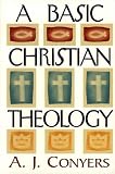 Conyers, A. J.: A Basic Christian Theology Conyers, A. J.: A Basic Christian Theology