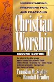 Segler, Franklin M.: Understanding, Preparing For, and Practicing Christian Worship Segler, Franklin M.: Understanding, Preparing For, and Practicing Christian Worship