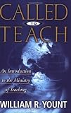 Yount, William R.: Called to Teach: An Introduction to the Ministry of Teaching Yount, William R.: Called to Teach: An Introduction to the Ministry of Teaching