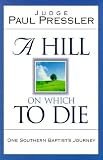 Pressler, Paul: A Hill on Which to Die: One Southern Baptist's Journey