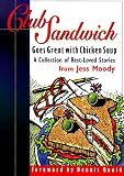 Moody, Jess: Club Sandwich: Goes Great With Chicken Soup A Collection of Best-Loved Stories Moody, Jess: Club Sandwich: Goes Great With Chicken Soup A Collection of Best-Loved Stories
