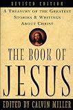 Miller, Calvin: The Book of Jesus: A Treasury of the Greatest Stories and Writings About Christ Miller, Calvin: The Book of Jesus: A Treasury of the Greatest Stories and Writings About Christ