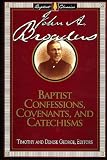 Broadus, John A.: Baptist Confessions, Covenants, and Catechisms Broadus, John A.: Baptist Confessions, Covenants, and Catechisms