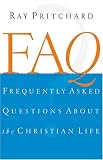 Pritchard, Ray: Frequently Asked Questions About the Christian Life Pritchard, Ray: Frequently Asked Questions About the Christian Life