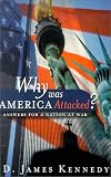 Kennedy, D. James: Why Was America Attacked?: Answers for a Nation at War Kennedy, D. James: Why Was America Attacked?: Answers for a Nation at War