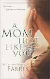 Farris, Vickie: A Mom Just Like You Farris, Vickie: A Mom Just Like You