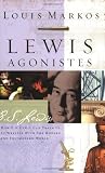 Lewis Agonistes: How C.S. Lewis Can Train Us to Wrestle With the Modern and Postmodern World (0805427783) by Markos, Louis Markos, Louis: Lewis Agonistes: How C.S. Lewis Can Train Us to Wrestle With the Modern and Postmodern World