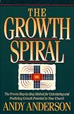 Anderson, Andy: The Growth Spiral: The Proven Step-By-Step Method for Calculating and Predicting Growth Potential in Your Church