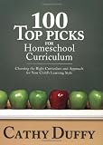 Duffy, Cathy: 100 Top Picks For Homeschool Curriculum: Choosing The Right Curriculum And Approach For Your Child's Learning Style