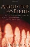 Boa, Ken: Augustine To Freud: What Theologians & Psychologists Tell Us About Human Nature (And Why It Matters) Boa, Ken: Augustine To Freud: What Theologians & Psychologists Tell Us About Human Nature (And Why It Matters)